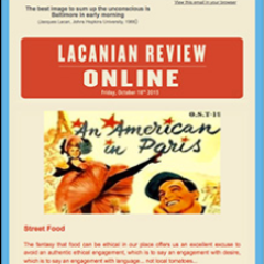 LRO and TLR are intended for anyone interested in cultural & clinical applications of Lacanian psychoanalysis. They present ongoing research from the WAP/ AMP.