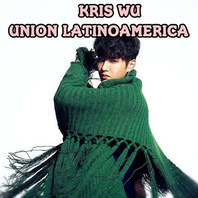 Welcome!! This is《Kris Wu Union Latinoamérica》 (Latin America). We are here to support Kris/WuYifan.