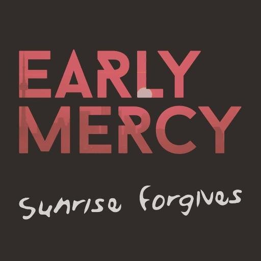 #earlymercy