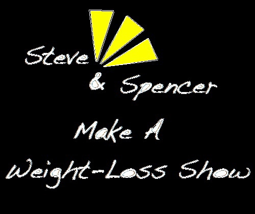 Steve&Spencer Make A Weight Loss Show: Follow Spencer on his journey to weight loss and lifestyle change