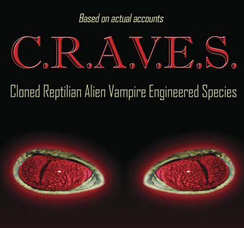 C.R.A.V.E.S.-Cloned Reptilian Alien Vampire Engineered Species: A little book about the origin of VAMPIRES & no it has nothing to do w/Dracula. Watch your neck!