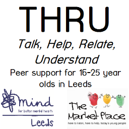 THRU offers peer support group work to 16-25 year olds in Leeds. Every Tues @ The Marketplace. Funded by #SideBySide @LeedsMind THRU@themarketplaceleeds.org.uk