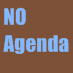 No Agenda, a podcast with Adam Curry and John C. Dvorak.