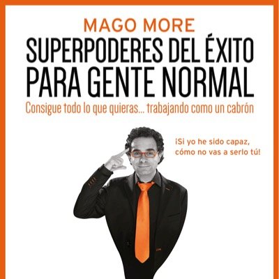 Los Superpoderes del éxito para gente normal, con el Mago More @magomore