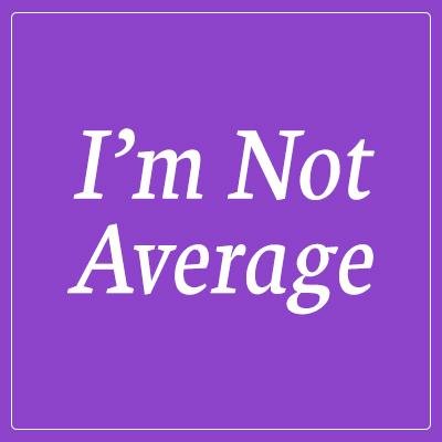 Every patient has a story. Add your voice to those of I'm Not Average patients and survivors who are living better lives because of modern medicine.