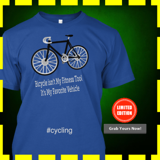 Bicycle isn't my fitness tool, it's my favorite vehicle . Buy the T-Shirt now if you think the same way