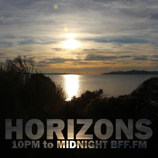 HORIZONS Tuesdays 10pm to Midnight (PST) a #nighttimeprogram of #nighttimemusic for #lovers and #lonelyhearts alike, on @BFFdotfm #easylistening #quietstorm