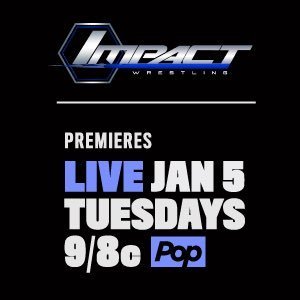 IMPACT WRESTLING comes to Pop Tuesdays starting January 5, 2016 9/8c!