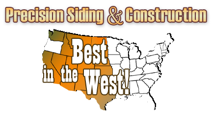 Precision Siding & Construction is Best in the West at serving all your Home Improvement needs!