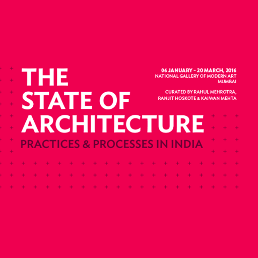 'The State of Architecture: Practices & Processes in India' exhibition open at the National Gallery of Modern Art, Mumbai from 6 January - 20 March 2016.