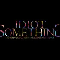 IDIOT SOMETHING (@idiotsomething) 's Twitter Profile