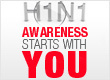 H1N1 is still deadly! YOU can prevent the spread of the virus. Get vaccinated -  the life you save may be your own.