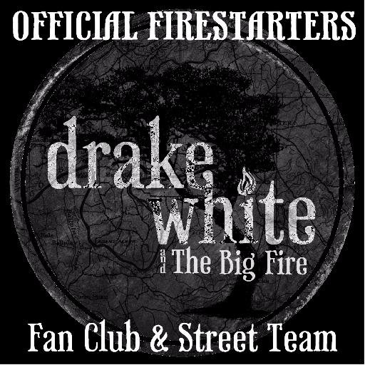 OFFICIAL🔥Firestarters🔥Fan Club Family for DRAKE WHITE & the BIG FIRE DrakeWhiteFans@gmail.com