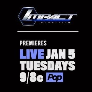 IMPACT WRESTLING comes to Pop Tuesdays starting January 5, 2016 at 9/8c!