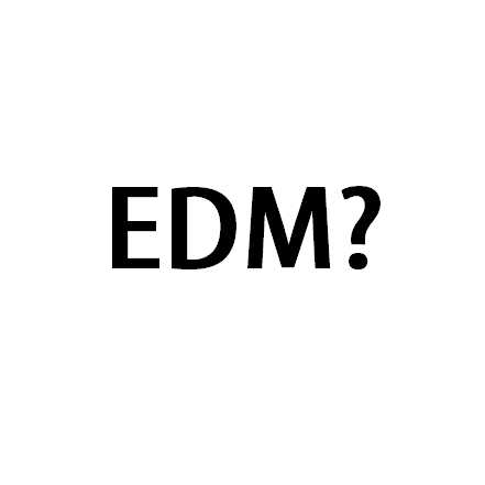 WHAT IS EDM?
