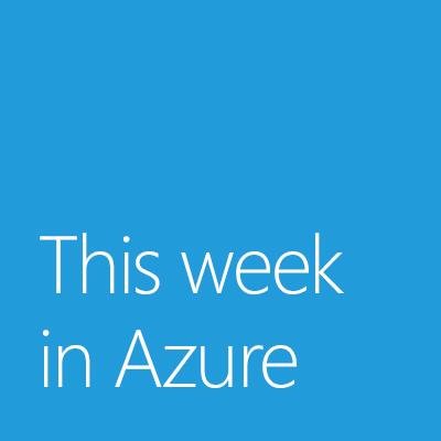 You weekly Azure news condensed for easy consumption