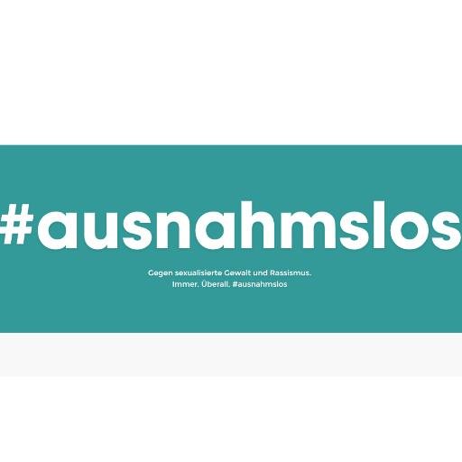 Gegen sexualisierte Gewalt und Rassismus. Immer. Überall. #ausnahmslos