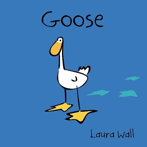 Honk! This is the tweets (or honks) of Goose and his friends, from Laura Wall's children book series. @laurawallart