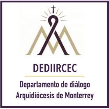 Departamento de Diálogo Interreligioso e Intercultural para la Cultura del Encuentro y la Comunión. Arquidiócesis de Monterrey