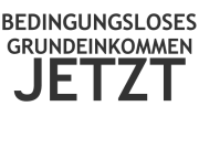 Bedingungsloses Grundeinkommen JETZT!