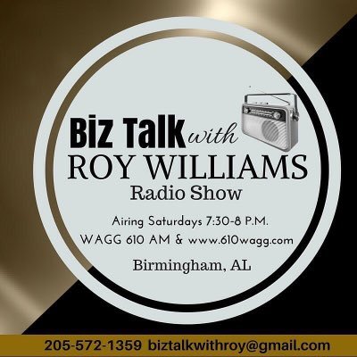 Biz Talk With Roy Williams, weekly business radio show on WAGG 610 AM Hosted by 27 yr journalist& Bham Public Library PR Director Aug. 2013-Jan. 2018.
