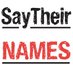 Say Their Names (@say_their_names) Twitter profile photo Say Their Names (@say_their_names) Twitter profile photo
