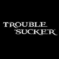 Trouble Sucker (@trouble_sucker) 's Twitter Profile