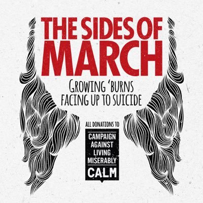 The Sides of March is a campaign set up to raise awareness for UK's biggest killer of men under the age of 45. Suicide. Growing 'burns. Facing up to suicide.