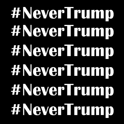 #NeverTrump NEVER EVER Never Trump