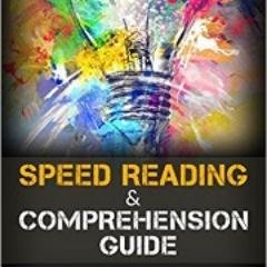 Speed Reading for Beginners - Speed Reading & Comprehension Guide. Improve your reading comprehension and double (or even triple) your reading speed.