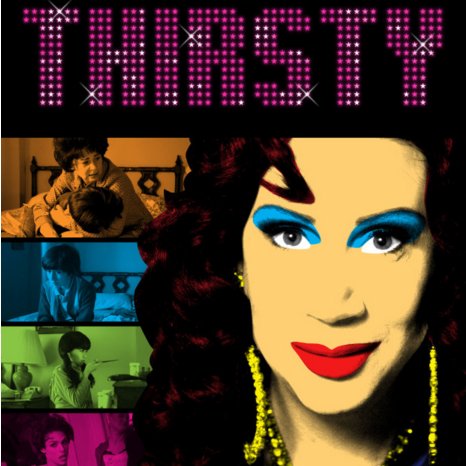 THIRSTY, a Post-Queer Musical Feature. Starring Thirsty Burlington, aka Scott Townsend.