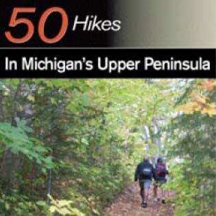 50 Hikes in Michigan's Upper Peninsula—most hikes are family friendly and under five miles in length.