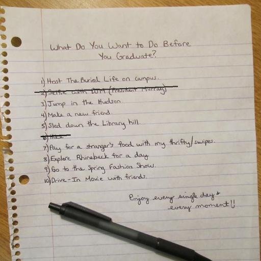 1 semester. 1 Marist Bucket List. For everything I cross off of my list I am going to help someone do the same!
(Senior Project inspired by The Buried Life)