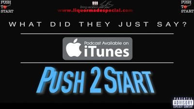 Push2Start Podcast REAL, RAW, UNCUT Brilliant! Email: pushtwostart@gmail.com IG: @push2startpodcast Sponsor: Liquor Made Special, LLC