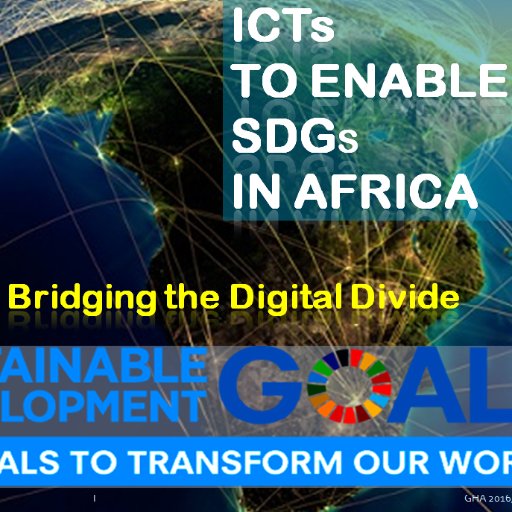 ICTs to bring SDGs from 'main basis' to 'effective implementation' and ultimate bridge accross Digital Divide.