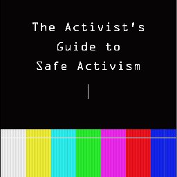 The Activist's Guide to Safe Activism—know your protester's rights! Email theactivistsguide@gmail.com for your free guide to safe activism.