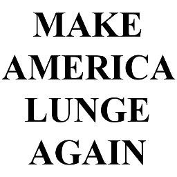 #MakeAmericaLungeAgain