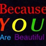 We remind you to love yourself Because You Are Beautiful!