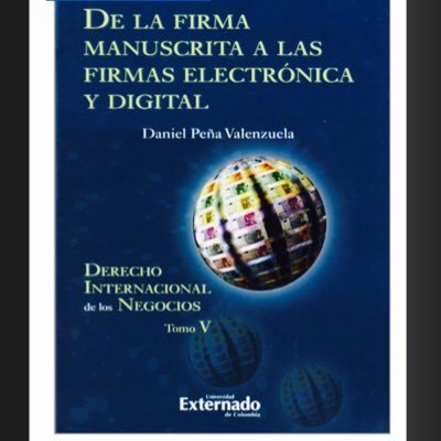 DE LA #FIRMA MANUSCRITA A LAS #FIRMAELECTRONICA Y #FIRMADIGITAL editorial @uexternado 2016 #DanielPeñaValenzuela Profesor Ordinario y socio @pm_abogados