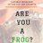 Are You A FROG?