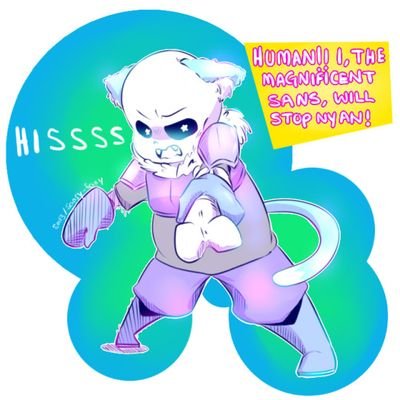 HELLO HUMAN! IT IS I, THE MAGNIFICENT NYANS! HERE TO CONFUSE YOU WITH PUZZLES! {Underswap!} {Silly!} {Pacifist, Genocide} {Sans And Papyrus Best Bros Forever..}