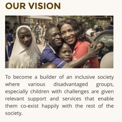 To become a builder of an inclusive society where various disadvantaged groups, especially children with challenges are given relevant support and services.