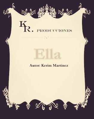 KR PRODUCCIONES ... Se complace en presentar su primer puesta en escena titulada ELLA  del dramaturgo Kerim Mtz ....