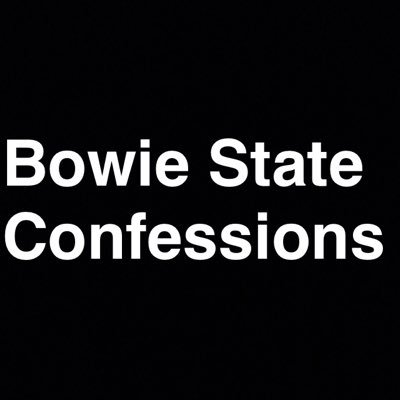 send confessions to bowie.state101@gmail.com or DM