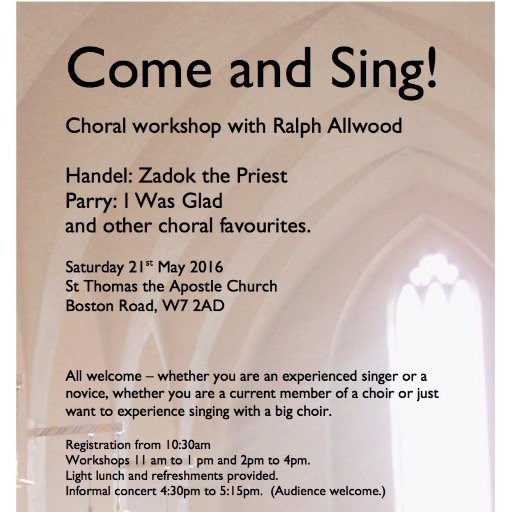 Come & Sing! Choral Workshop with Ralph Allwood MBE~ Saturday 21st May 2016, St Thomas Church, Hanwell, London. Join us!!