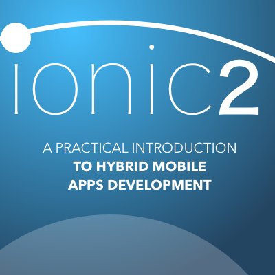 A Practical Introduction To Hybrid Mobile Apps Development - Ionic 2