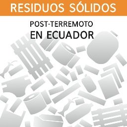 Iniciativa ciudadana enfocada en la Gestión de Residuos Sólidos y Líquidos, con propuestas técnicas para afrontar la emergencia del terremoto en Ecuador.