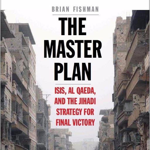 The Master Plan: ISIS, al-Qaeda, and the Jihadi Strategy for Final Victory, authored by @brianfishman. Release date 11/2016 from Yale University Press.