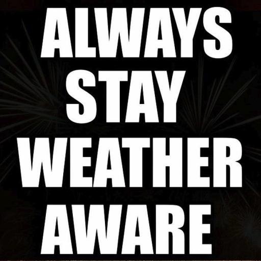 *Regardless of the method or source, you should ALWAYS STAY WEATHER AWARE as weather is ALWAYS changing*

(All weather, all the time)