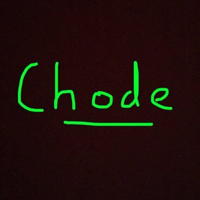 Chodes | IF YOU HAVE GOOD CHODE SAYINGS DM ME!!! | Thanks to all my followers out there